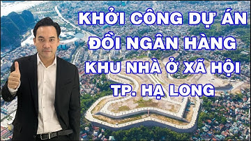 KHỞI CÔNG DỰ ÁN ĐỒI NGÂN HÀNG - KHU NHÀ Ở XÃ HỘI - TP HẠ LONG
