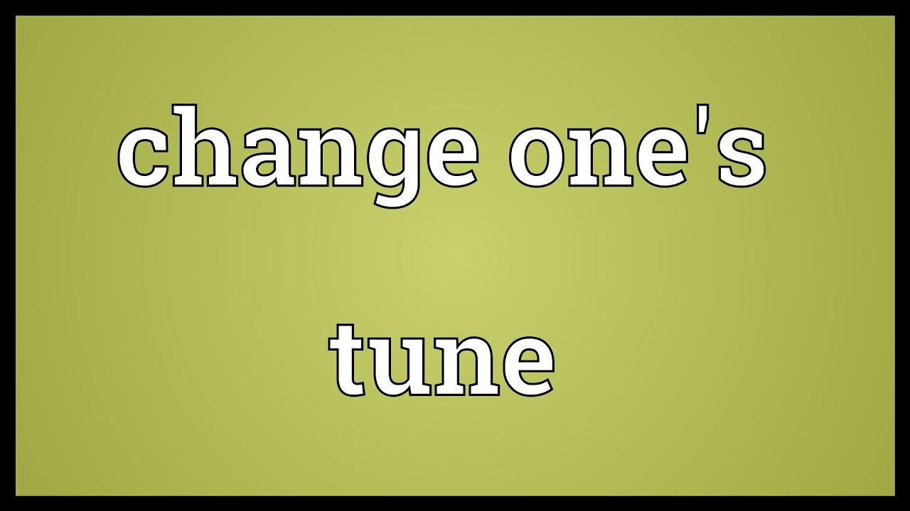 Changes tune. One change.