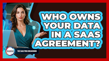 Who Owns Your Data In A SaaS Agreement?