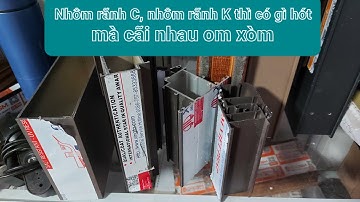 Nhôm rãnh C,rãnh K mà cãi nhau om xòm cả lên. Phụ kiện cứ chất là ok phải ko ae