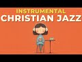 Friday Instrumental | Christian Jazz for Work, Study & Relaxing | Morning Psalm Jazz Radio (4 Hours)