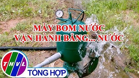 Độc đáo máy bơm nước vận hành bằng... nước