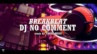 DJ NO COMMENT X MENEKETEHE KALAU KAMU SUKA BREAKBEAT FULL BASS REMIX VIRAL