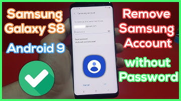How do I Remove Samsung Account from Samsung Galaxy S8 without Password