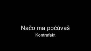 Video thumbnail of "Kontrafakt - Načo ma počúvaš"