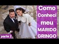 Como conheci meu marido GRINGO - parte 2