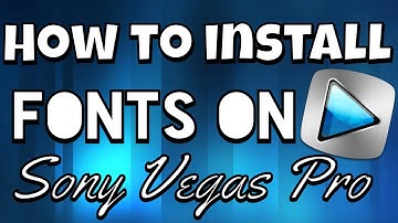 Sony Vegas Pro: How to Install Fonts on Sony Vegas