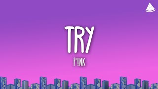 P!nk - Try (Lyrics)