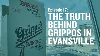 17: The Truth Behind Grippos in Evansville