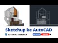 Cara Mengubah Sketchup 3D Jadi Autocad 2D (Skp ke Dwg)