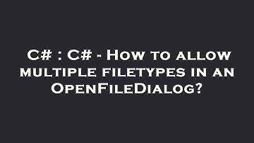 C# : C# - How to allow multiple filetypes in an OpenFileDialog?