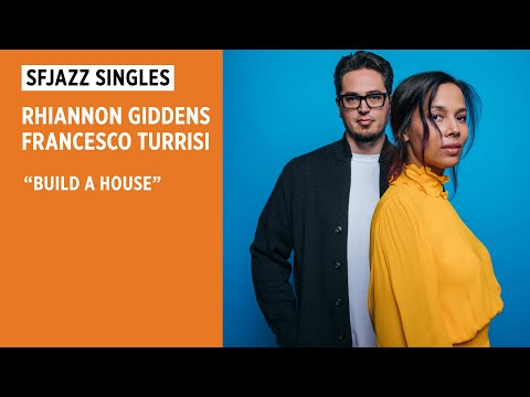 SFJAZZ Singles: Rhiannon Giddens and Francesco Turrisi perform "Build a House"