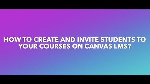 How To Create And Invite Students To Your Courses On Canvas LMS?