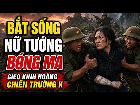 BẮT SỐNG “NỮ TƯỚNG BÓNG MA” – KẺ GIEO KINH HOÀNG KHẮP CHIẾN TRƯỜNG K #chientruongk