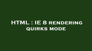 HTML : IE 8 rendering quirks mode