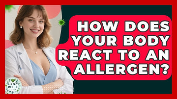 How Does Your Body React To An Allergen? - Allergy Relief Guide