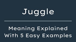 What Does Juggle Mean Juggle Meaning in English With 5 Example Sentences