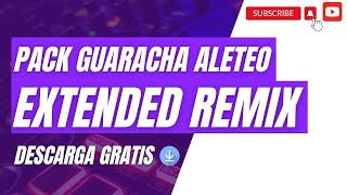 PACK GUARACHA ALETEO EXTENDED REMIX VOL. 2 / 2023 (DESCARGA GRATUITA)