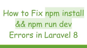 How to Fix npm install && npm run dev Errors in Laravel 8