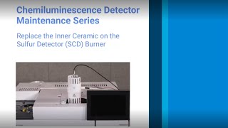 Agilent Sulfur Chemiluminescence Detector Series: Replace the Inner Ceramic