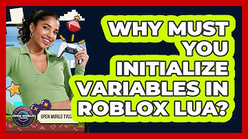 Why Must You Initialize Variables In Roblox Lua? - Open World Tycoons