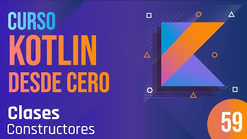 Clase 59 - Curso Kotlin desde cero. Clases - Constructores