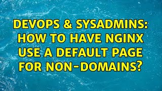 DevOps & SysAdmins: How to have nginx use a default page for non-domains?