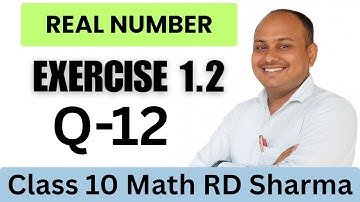 Class 10 maths | real numbers chapter 1 | RD solutions | RD Sharma class 10 ex. 1.2 solutions |Q-12