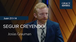 Seguir Creyendo | Juan 21:1-14 | Josiah Grauman