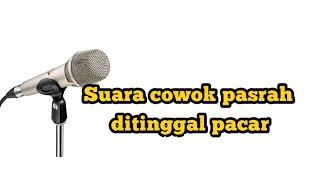 suara cowok sedih ditinggal pacar