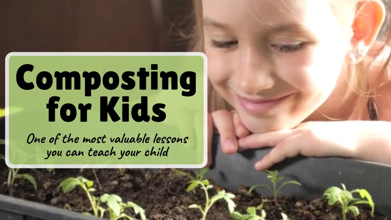 Composting for Kids One of the most valuable lessons you can teach