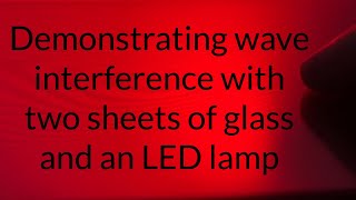 Demonstrating wave interference with two sheets of glass and an LED lamp