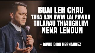 Buai leh chau taka kan awm lai pawha thlarau thianghlim nena lendun . David Diga