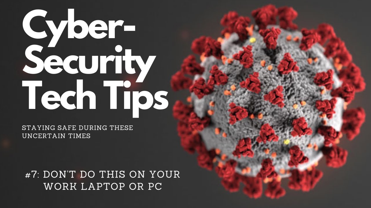 Cyber-Security Tech Tips: #7 - Don't Do This At Home On Your Work Laptop Or PC