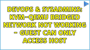 DevOps & SysAdmins: KVM-QEMU bridged network not working - guest can only access host