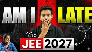 “Am I Late for JEE 2027?”