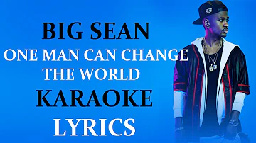 BIG SEAN - ONE MAN CAN CHANGE THE WORLD KARAOKE VERSION LYRICS