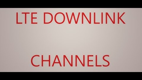 LTE Downlink channels