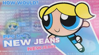 Download lagu How Would POWERPUFF GIRLS Sing 'New Jeans' (by NewJeans) || with Romanized Lyrics