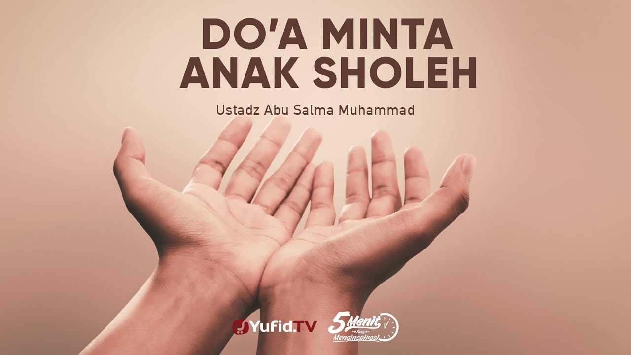 Doa Meminta Anak Sholeh Ustadz Abu Salma Muhammad 5 Menit Yang Menginspirasi Youtube