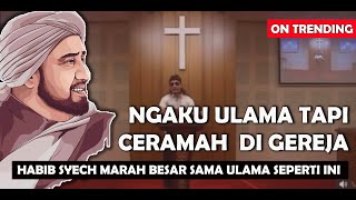 Habib Syech Marah Kepada Ulama Yang Ceramah Di Gereja Seperti Contoh Gus Miftah