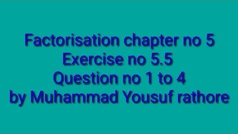 Factorization Chapter no 5 ex.5.5 Q.no (1 to 4) by Muhammad Yousuf Rathore