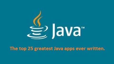 The top 25 greatest Java apps ever written