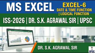 MS EXCEL-6 || Date & Time Function || Logical Function || ISS-2026 || Dr. S.K. Agrawal Sir || UPSC
