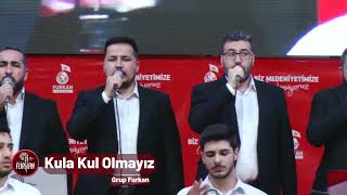 Grup Furkan - Kula Kul Olmayız