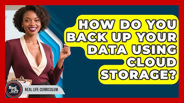 How Do You Back Up Your Data Using Cloud Storage? - Real Life Curriculum