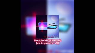 [FNF] Double kill (slowed) [vs impostor v5]