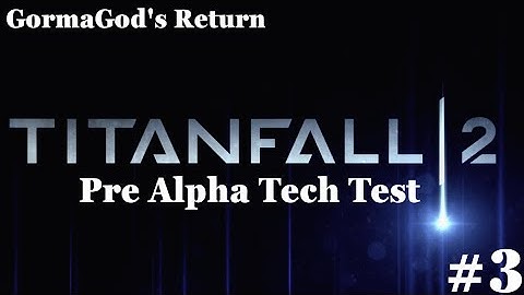 Titanfall 2 Pre-Alpha Tech Test gameplay Part 3 GormaGod
