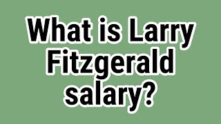 Full What is Larry Fitzgerald salary Guide