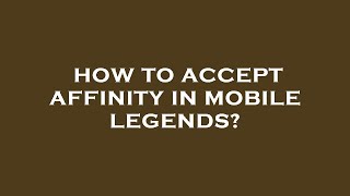 How to accept affinity in mobile legends?